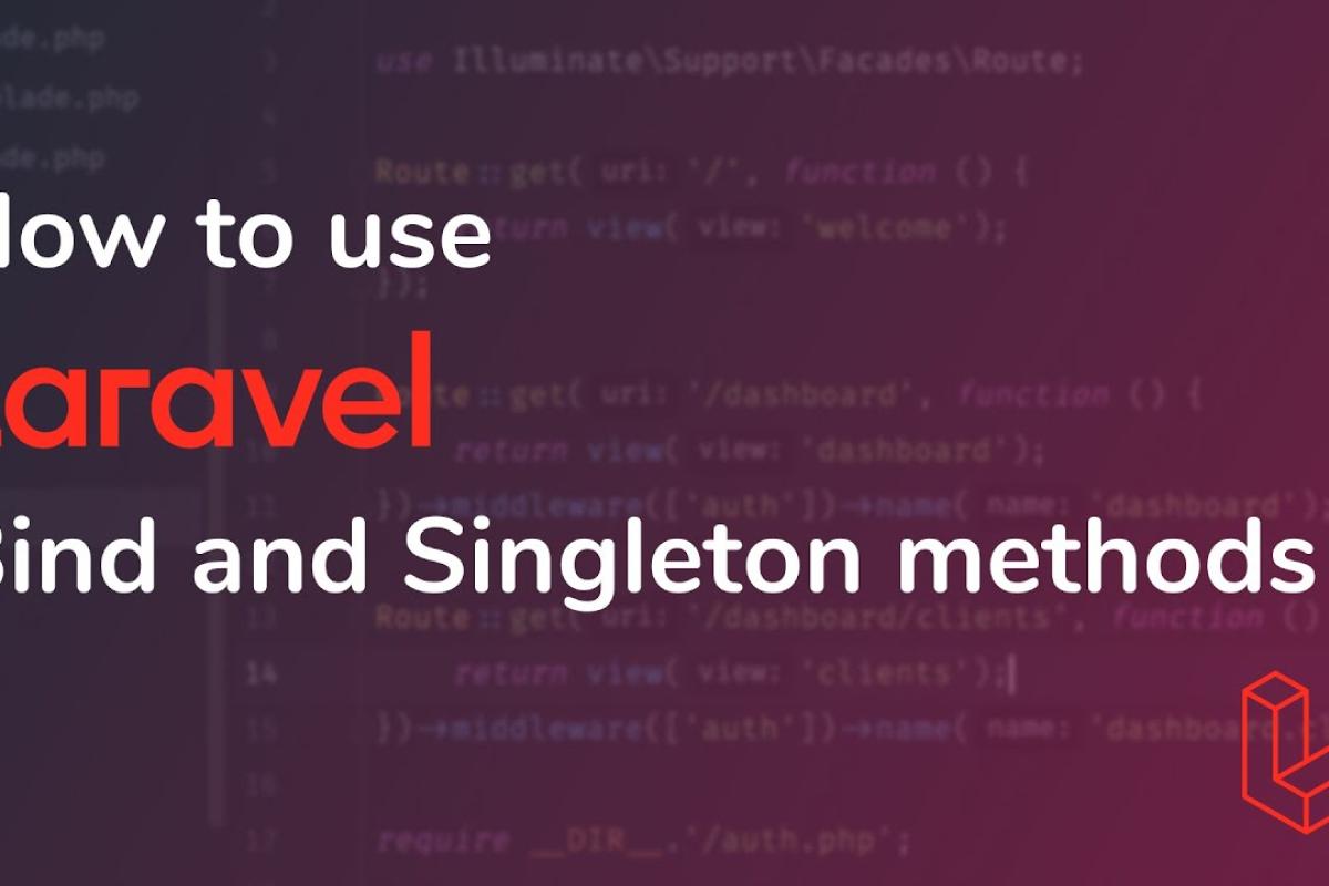 Ôn lại mớ kiến thức bị lãng quên - Khái niệm Bind và Singleton trong Laravel, khác biệt giữa chúng và khi nào nên sử dụng?